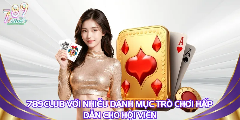 789club-voi-nhieu-danh-muc-tro-choi-hap-dan-cho-hoi-vien