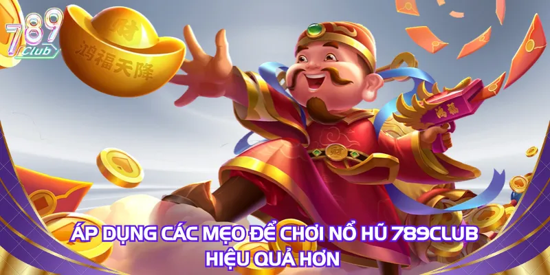 ap-dung-cac-meo-de-choi-no-hu-789club-hieu-qua-hon