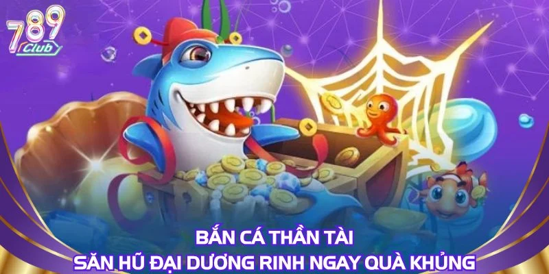 ban-ca-than-tai