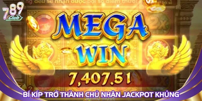 bi-kip-tro-thanh-chu-nhan-jackpot-khung