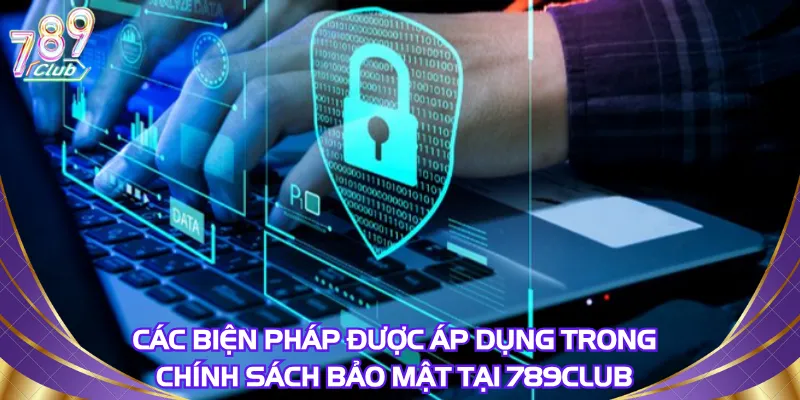 cac-bien-phap-duoc-ap-dung-trong-chinh-sach-bao-mat-tai-789club