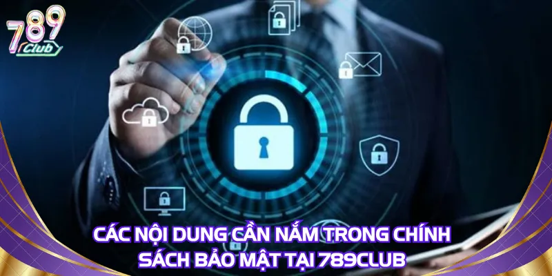 cac-noi-dung-can-nam-trong-chinh-sach-bao-mat-tai-789club