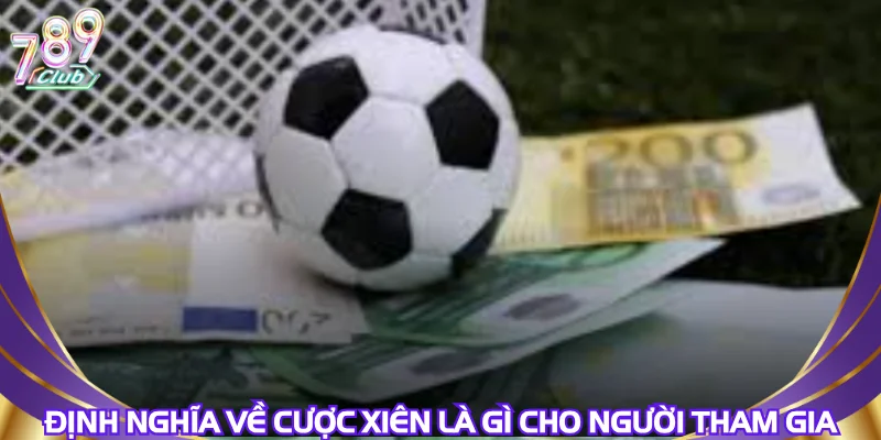 dinh-nghia-ve-cuoc-xien-la-gi-cho-nguoi-tham-gia