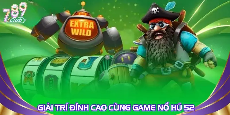 giai-tri-dinh-cao-cung-game-no-hu-52