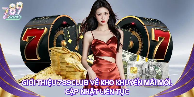 gioi-thieu-789club-ve-kho-khuyen-mai-moi-cap-nhat-lien-tuc