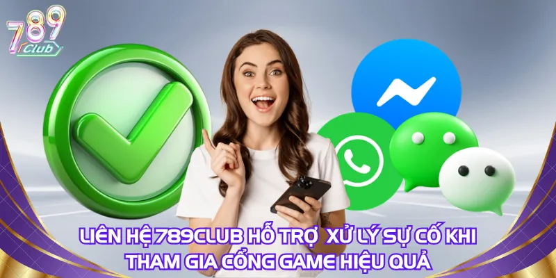 lien-he-789club-ho-tro-hoi-vien-xu-ly-su-co-khi-tham-gia-cong-game-hieu-qua