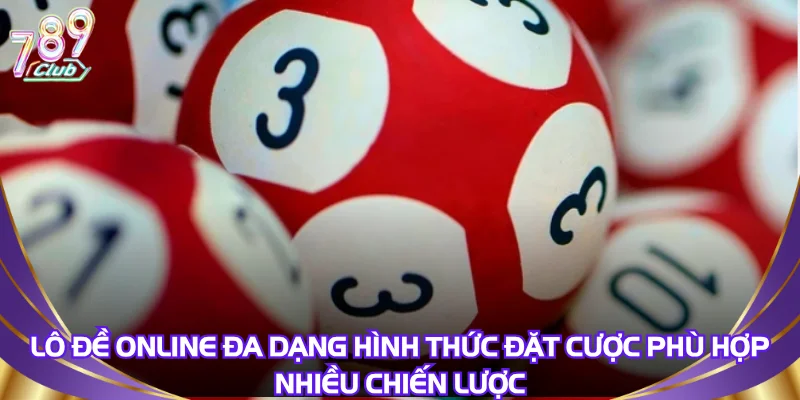 lo-de-online-da-dang-hinh-thuc-dat-cuoc-phu-hop-nhieu-chien-luoc