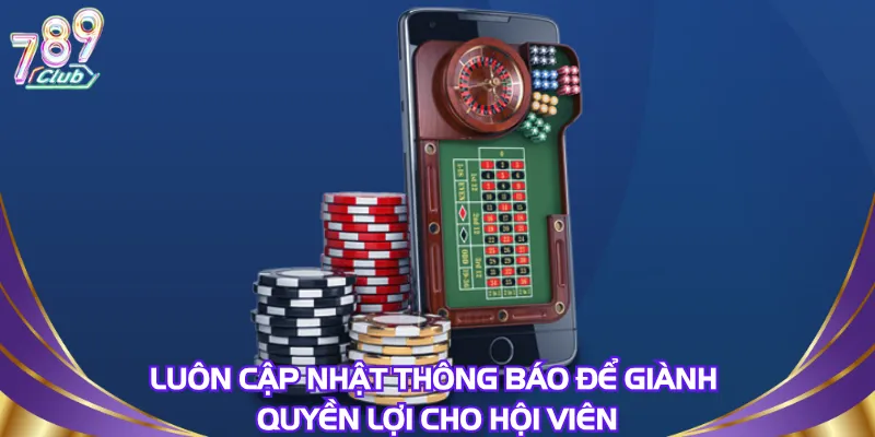 luon-cap-nhat-thong-bao-de-gianh-quyen-loi-cho-hoi-vien