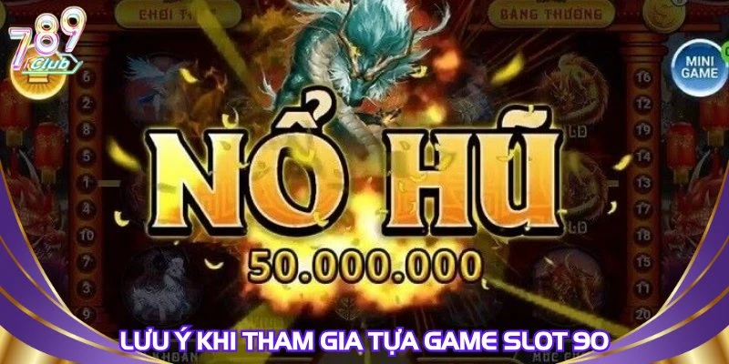 luu-y-khi-tham-gia-tua-game-slot-90