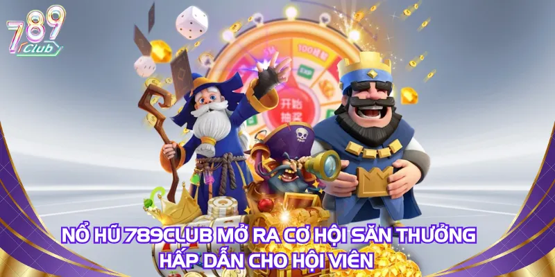 no-hu-789club-mo-ra-co-hoi-san-thuong-hap-dan-cho-hoi-vien