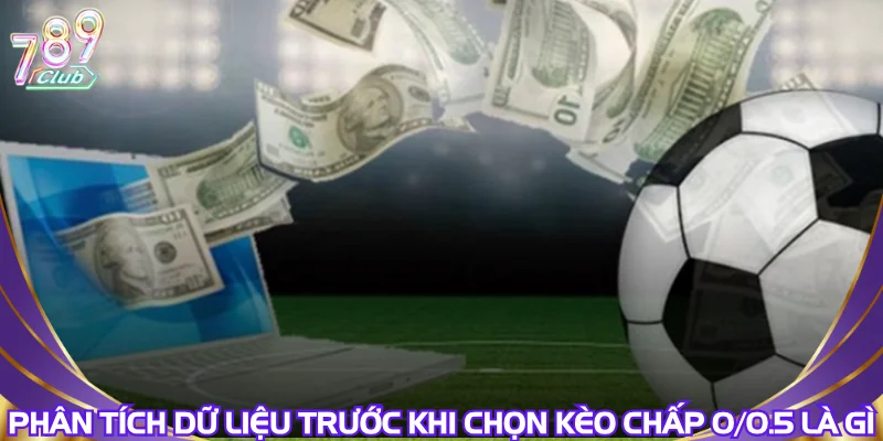 phan-tich-du-lieu-truoc-khi-chon-keo-chap-0-0-5-la-gi