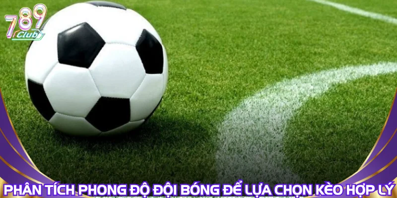phan-tich-phong-do-doi-bong-de-lua-chon-keo-hop-ly