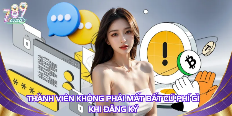 thanh-vien-khong-phai-mat-bat-cu-phi-gi-khi-dang-ky