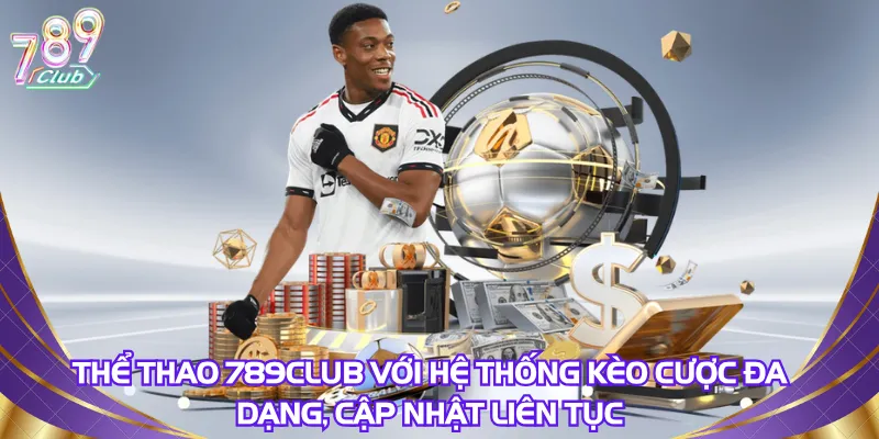 the-thao-789club-voi-he-thong-keo-cuoc-da-dang-cap-nhat-lien-tuc